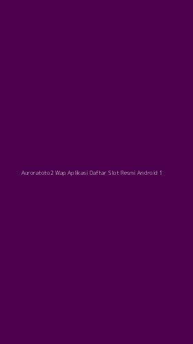 Tampilan Antarmuka Aplikasi Auroratoto2 Wap Aplikasi Daftar Slot Resmi Android - 1
