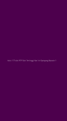 Tampilan Antarmuka Aplikasi Auto 177slot Rtp Slot Tertinggi Hari Ini Gampang Maxwin - 1