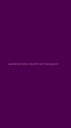 Tampilan Antarmuka Aplikasi Auto Betslot Daftar Akun Pro Slot Internasional - 1