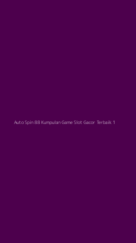 Tampilan Antarmuka Aplikasi Auto Spin 88 Kumpulan Game Slot Gacor Terbaik - 1