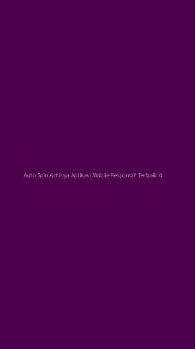Tampilan Antarmuka Aplikasi Auto Spin Artinya Aplikasi Mobile Responsif Terbaik - 4