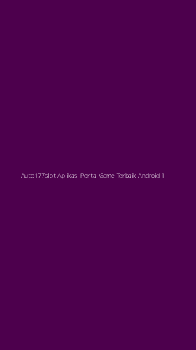 Tampilan Antarmuka Aplikasi Auto177slot Aplikasi Portal Game Terbaik Android - 1