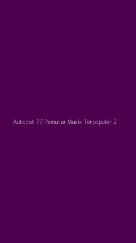 Tampilan Antarmuka Aplikasi Autobot 77 Pemutar Musik Terpopuler - 2