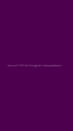 Tampilan Antarmuka Aplikasi Autocuan777 Rtp Slot Tertinggi Hari Ini Gampang Maxwin - 2