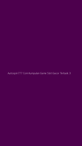 Tampilan Antarmuka Aplikasi Autospin777 Com Kumpulan Game Slot Gacor Terbaik - 3
