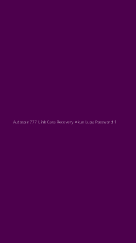 Tampilan Antarmuka Aplikasi Autospin777 Link Cara Recovery Akun Lupa Password - 1