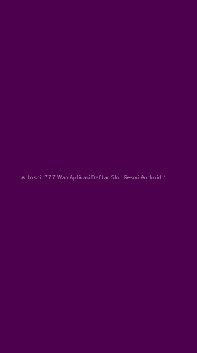 Tampilan Antarmuka Aplikasi Autospin777 Wap Aplikasi Daftar Slot Resmi Android - 1