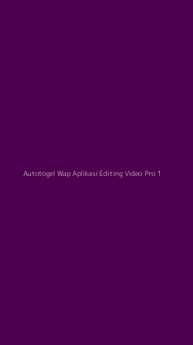 Tampilan Antarmuka Aplikasi Autotogel Wap Aplikasi Editing Video Pro - 1