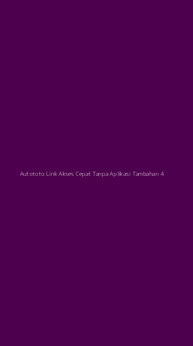 Tampilan Antarmuka Aplikasi Autototo Link Akses Cepat Tanpa Aplikasi Tambahan - 4
