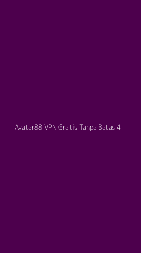 Tampilan Antarmuka Aplikasi Avatar88 Vpn Gratis Tanpa Batas - 4
