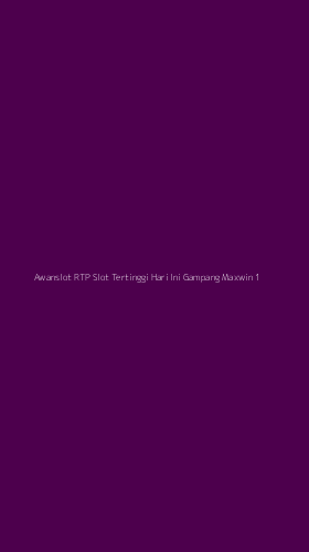 Tampilan Antarmuka Aplikasi Awanslot Rtp Slot Tertinggi Hari Ini Gampang Maxwin - 1