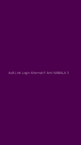Tampilan Antarmuka Aplikasi Ax8 Link Login Alternatif Anti Nawala - 3