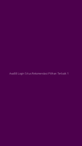 Tampilan Antarmuka Aplikasi Axa88 Login Situs Rekomendasi Pilihan Terbaik - 1