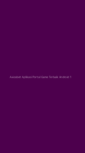 Tampilan Antarmuka Aplikasi Axioobet Aplikasi Portal Game Terbaik Android - 1