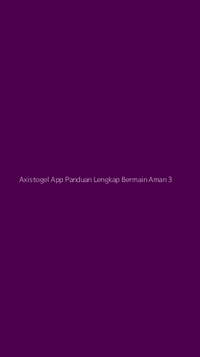 Tampilan Antarmuka Aplikasi Axistogel App Panduan Lengkap Bermain Aman - 3