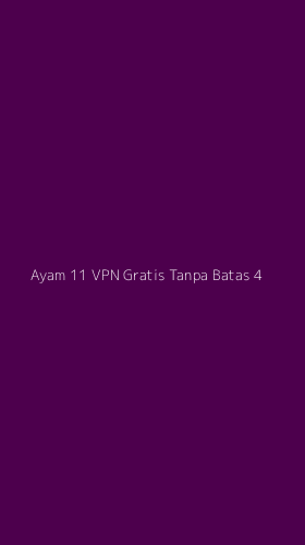 Tampilan Antarmuka Aplikasi Ayam 11 Vpn Gratis Tanpa Batas - 4