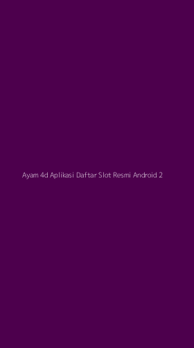Tampilan Antarmuka Aplikasi Ayam 4d Aplikasi Daftar Slot Resmi Android - 2