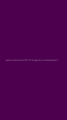 Tampilan Antarmuka Aplikasi Ayamtoto Link Alternatif Rtp Slot Tertinggi Hari Ini Gampang Maxwin - 3