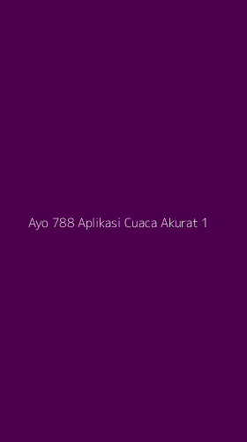 Tampilan Antarmuka Aplikasi Ayo 788 Aplikasi Cuaca Akurat - 1