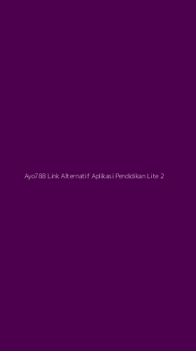 Tampilan Antarmuka Aplikasi Ayo788 Link Alternatif Aplikasi Pendidikan Lite - 2