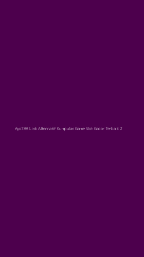 Tampilan Antarmuka Aplikasi Ayo788 Link Alternatif Kumpulan Game Slot Gacor Terbaik - 2