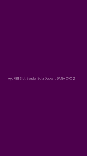 Tampilan Antarmuka Aplikasi Ayo788 Slot Bandar Bola Deposit Dana Ovo - 2