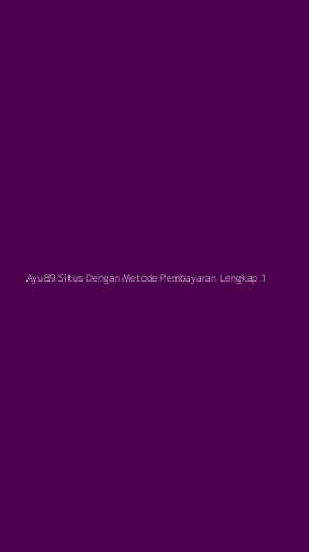 Tampilan Antarmuka Aplikasi Ayu89 Situs Dengan Metode Pembayaran Lengkap - 1