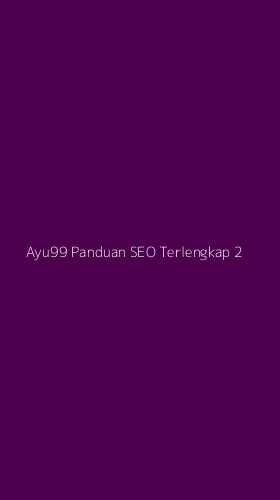 Tampilan Antarmuka Aplikasi Ayu99 Panduan Seo Terlengkap - 2