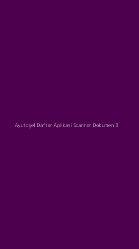 Tampilan Antarmuka Aplikasi Ayutogel Daftar Aplikasi Scanner Dokumen - 3