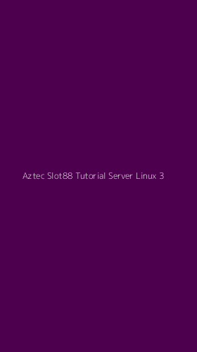 Tampilan Antarmuka Aplikasi Aztec Slot88 Tutorial Server Linux - 3