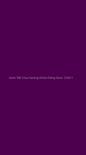 Tampilan Antarmuka Aplikasi Aztec168 Situs Gaming Online Paling Gacor 2026 - 1