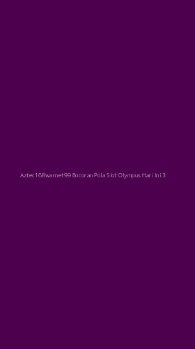 Tampilan Antarmuka Aplikasi Aztec168warnet99 Bocoran Pola Slot Olympus Hari Ini - 3