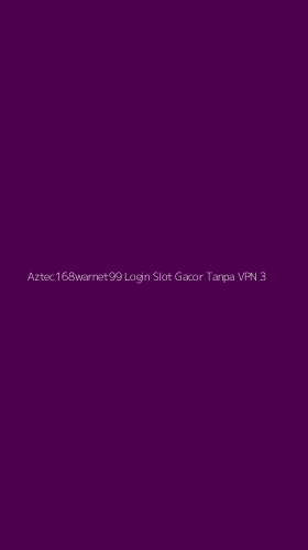 Tampilan Antarmuka Aplikasi Aztec168warnet99 Login Slot Gacor Tanpa Vpn - 3
