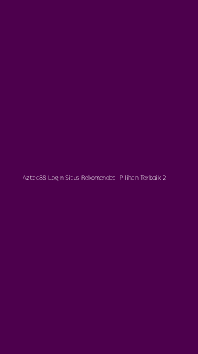 Tampilan Antarmuka Aplikasi Aztec88 Login Situs Rekomendasi Pilihan Terbaik - 2