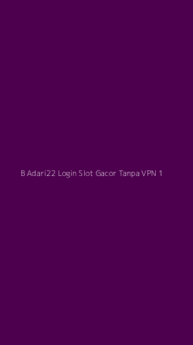 Tampilan Antarmuka Aplikasi B Adari22 Login Slot Gacor Tanpa Vpn - 1