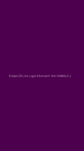 Tampilan Antarmuka Aplikasi B Adari29 Link Login Alternatif Anti Nawala - 2