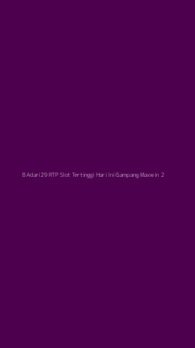 Tampilan Antarmuka Aplikasi B Adari29 Rtp Slot Tertinggi Hari Ini Gampang Maxwin - 2