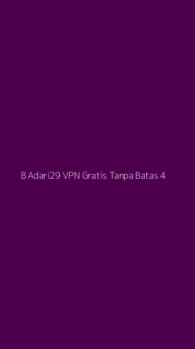 Tampilan Antarmuka Aplikasi B Adari29 Vpn Gratis Tanpa Batas - 4