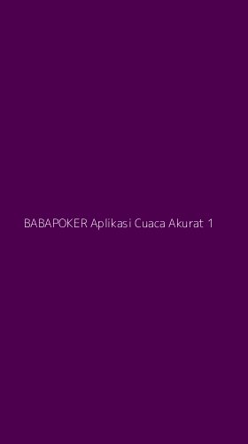 Tampilan Antarmuka Aplikasi Babapoker Aplikasi Cuaca Akurat - 1