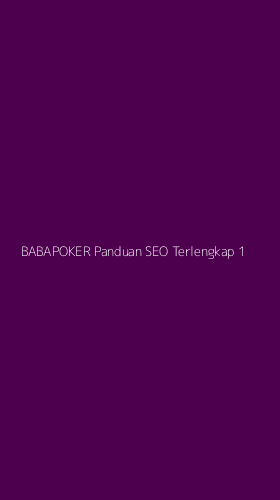 Tampilan Antarmuka Aplikasi Babapoker Panduan Seo Terlengkap - 1