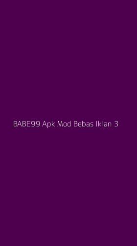 Tampilan Antarmuka Aplikasi Babe99 Apk Mod Bebas Iklan - 3