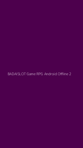 Tampilan Antarmuka Aplikasi Badaislot Game Rpg Android Offline - 2
