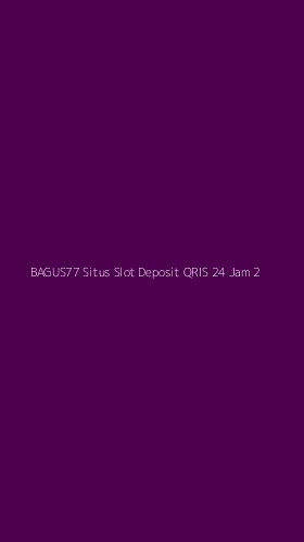 Tampilan Antarmuka Aplikasi Bagus77 Situs Slot Deposit Qris 24 Jam - 2