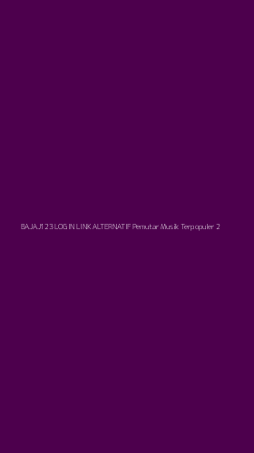 Tampilan Antarmuka Aplikasi Bajaj123 Login Link Alternatif Pemutar Musik Terpopuler - 2