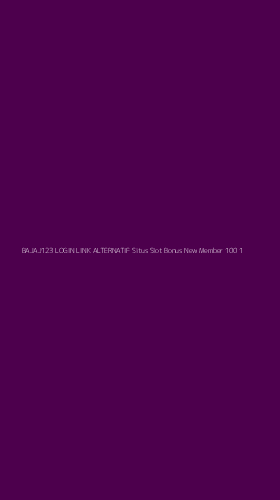 Tampilan Antarmuka Aplikasi Bajaj123 Login Link Alternatif Situs Slot Bonus New Member 100 - 1