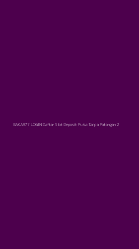 Tampilan Antarmuka Aplikasi Bakar77 Login Daftar Slot Deposit Pulsa Tanpa Potongan - 2