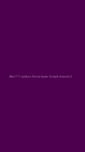Tampilan Antarmuka Aplikasi Bali777 Aplikasi Portal Game Terbaik Android - 3
