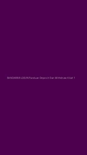 Tampilan Antarmuka Aplikasi Bandar88 Login Panduan Deposit Dan Withdraw Kilat - 1
