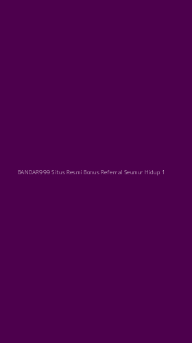 Tampilan Antarmuka Aplikasi Bandar999 Situs Resmi Bonus Referral Seumur Hidup - 1