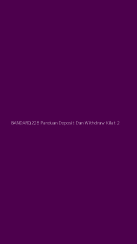 Tampilan Antarmuka Aplikasi Bandarq228 Panduan Deposit Dan Withdraw Kilat - 2